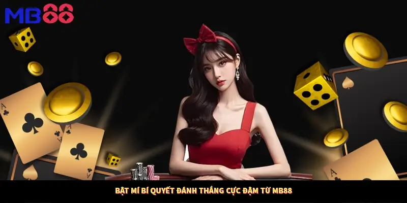 Bật mí bí quyết đánh thắng cực đậm từ MB88