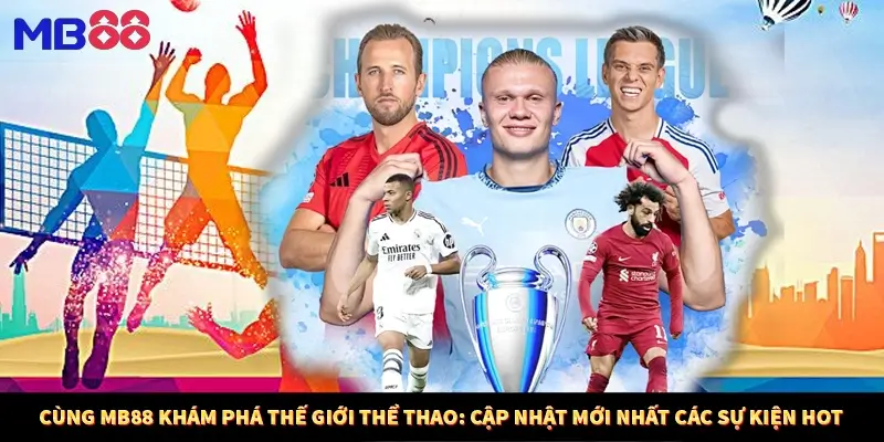 Cùng MB88 khám phá thế giới thể thao: cập nhật mới nhất các sự kiện hot