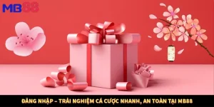 Đăng Nhập – Trải Nghiệm Cá Cược Nhanh, An Toàn Tại MB88