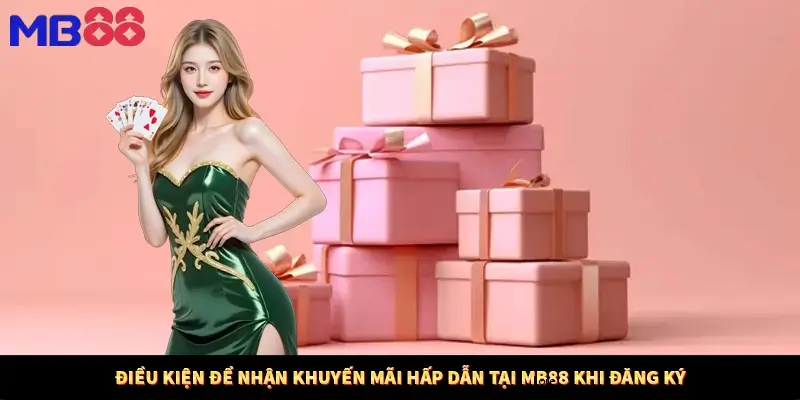 Điều kiện để nhận khuyến mãi hấp dẫn tại MB88 khi đăng ký