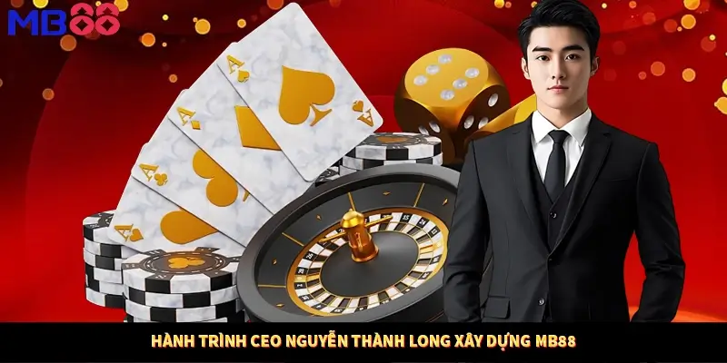 Hành trình CEO Nguyễn Thành Long xây dựng MB88