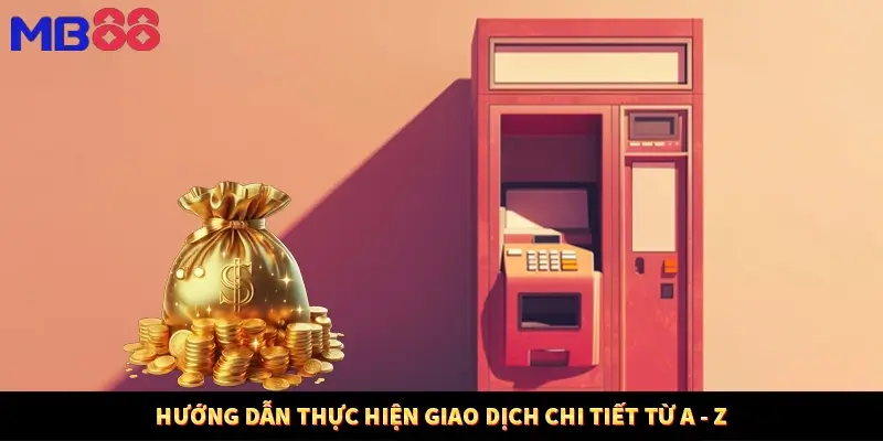 Hướng dẫn thực hiện giao dịch chi tiết từ A - Z