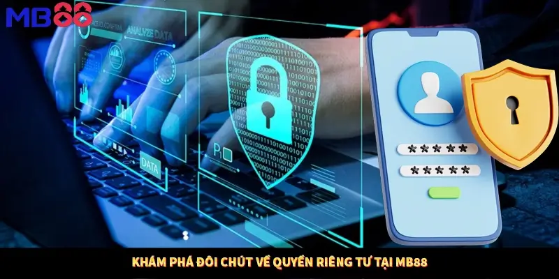 Khám phá đôi chút về quyền riêng tư tại MB88