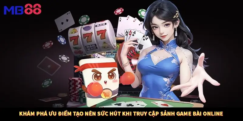 Khám phá ưu điểm tạo nên sức hút khi truy cập sảnh game bài online