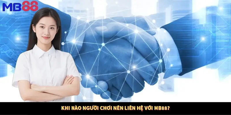 Khi nào người chơi nên liên hệ với MB88?