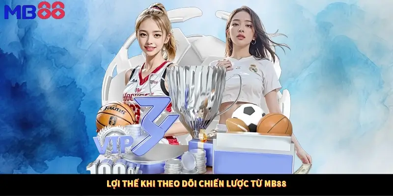 Lợi thế khi theo dõi chiến lược từ MB88