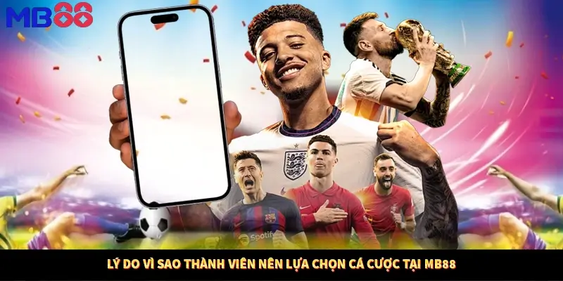 Lý do vì sao thành viên nên lựa chọn cá cược tại MB88