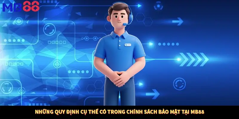 Những quy định cụ thể có trong chính sách bảo mật tại MB88