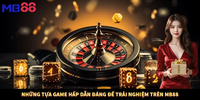 Những tựa game hấp dẫn đáng để trải nghiệm trên Mb88