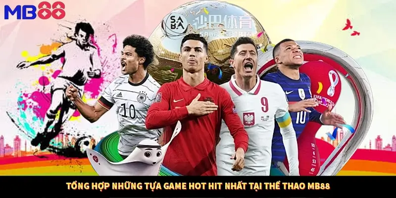 Tổng hợp những tựa game hot hit nhất tại thể thao MB88