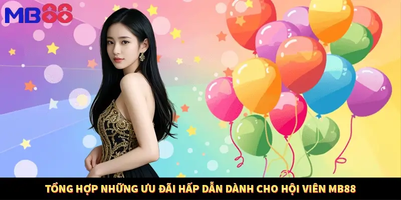 Tổng hợp những ưu đãi hấp dẫn dành cho hội viên MB88