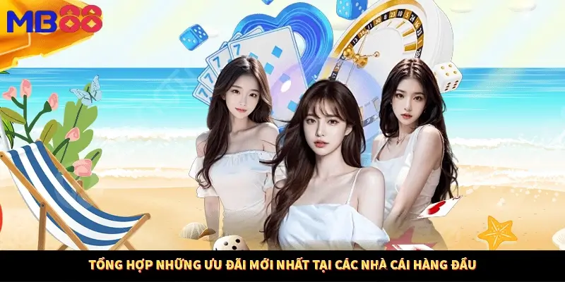 Tổng hợp những ưu đãi mới nhất tại các nhà cái hàng đầu