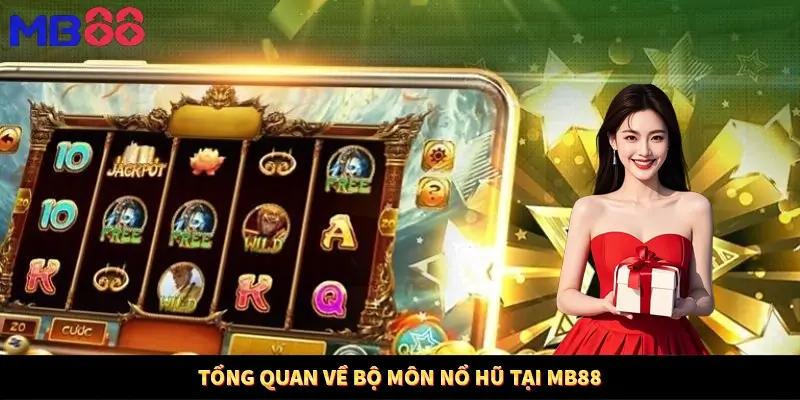 Tổng quan về bộ môn nổ hũ tại MB88