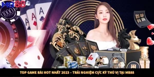 Top Game Bài Hot Nhất 2023 – Trải Nghiệm Cực Kỳ Thú Vị Tại MB88