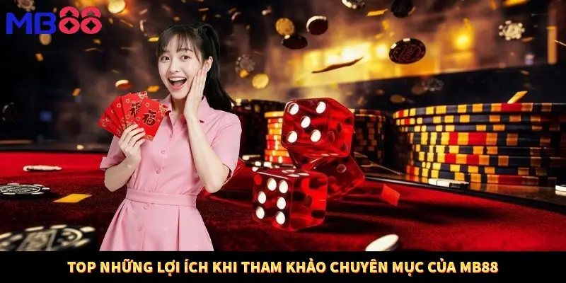 Top những lợi ích khi tham khảo chuyên mục của MB88