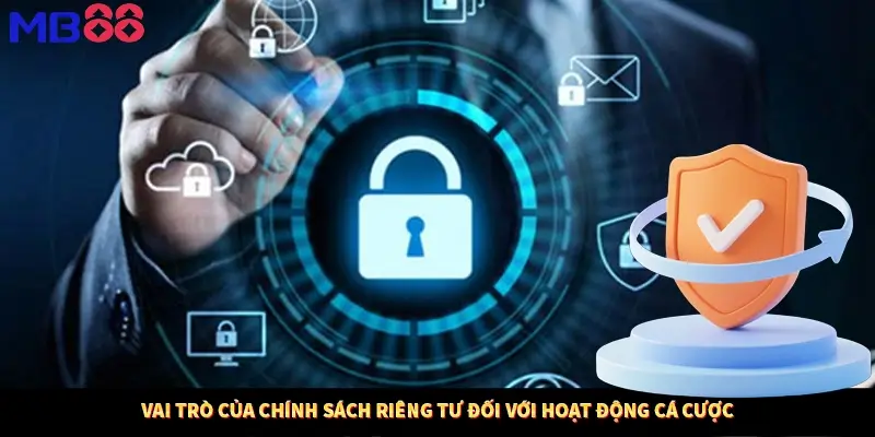 Vai trò của chính sách riêng tư đối với hoạt động cá cược