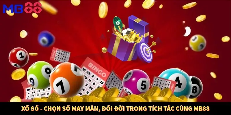 Xổ Số - Chọn Số May Mắn, Đổi Đời Trong Tích Tắc Cùng MB88
